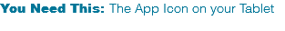 You Need This: The App Icon on your Tablet 