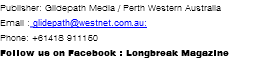 Publisher: Glidepath Media / Perth Western Australia Email : glidepath@westnet.com.au: Phone: +61418 911150 Follow us on Facebook : Longbreak Magazine